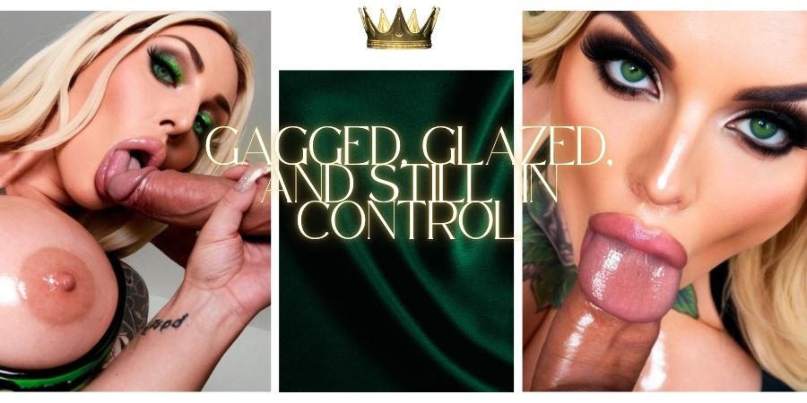 Gagged, Glazed, And Still In Control